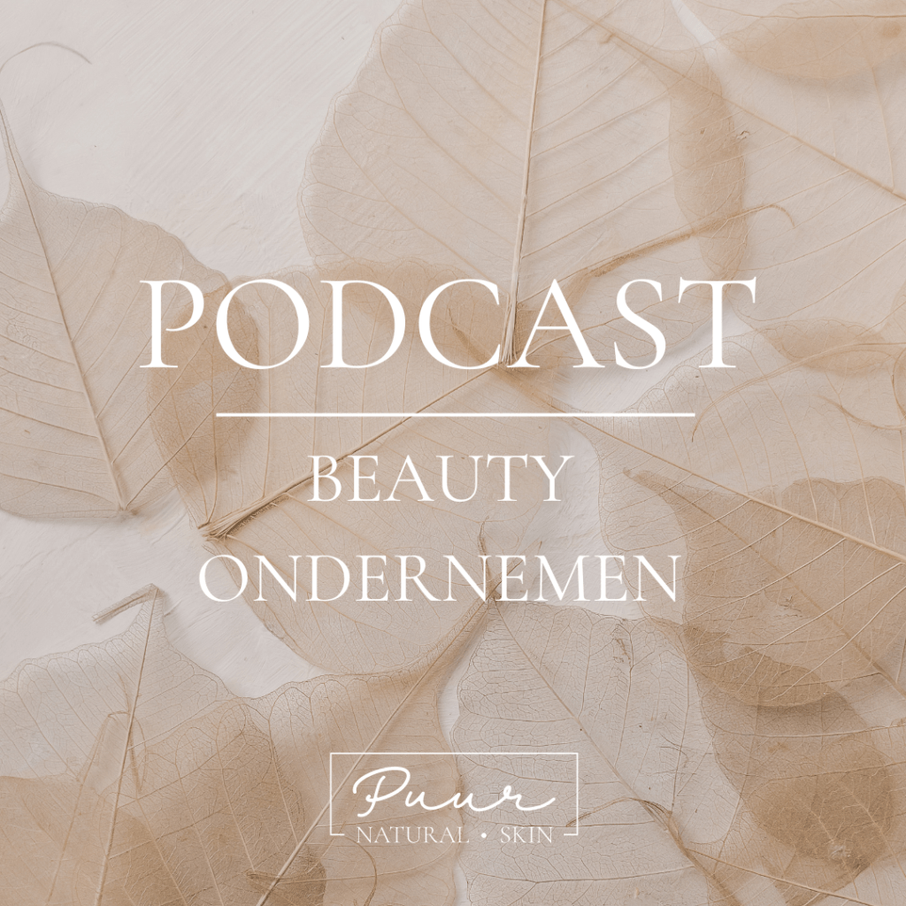 PODCAST BEAUTY ONDERNEMEN PUUR HUIDINSTITUUT PUUR NATURAL SKIN BREDA OOSTERHOUT PRINSENBEEK CLEAN BEAUTY