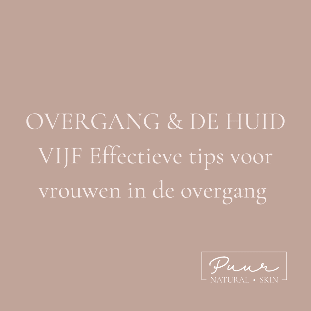 De overgang en de huid. beauty blog puur Natural Skin Breda door natuurlijk schoonheidsspecialist Edith Naaijkens