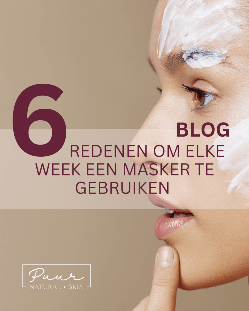 Zes redenen om elke week een masker te gebruiken. B;og van PUUR Huidinstituut Breda
