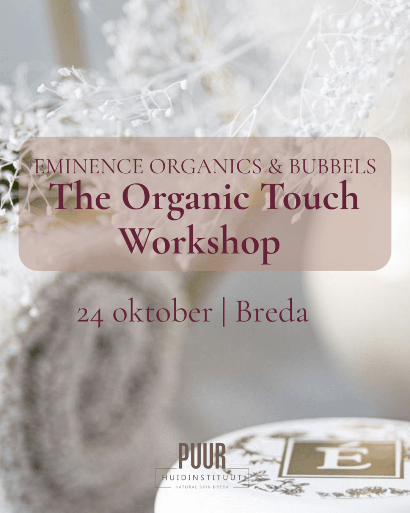 The Organic Touch Workshop Eminence Organics & bubbels PUUR Huidinstituut | Natural skin Breda Natuurlijk schoonheidsspecialist Breda