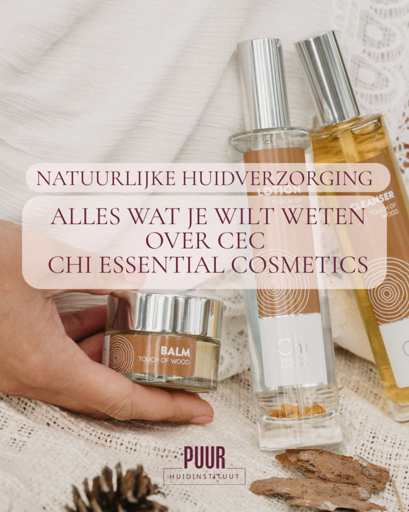 Alles wat je wilt weten over CEC Chi Essential Cosmetics PUUR Huidinstituut | Natural Skin Breda