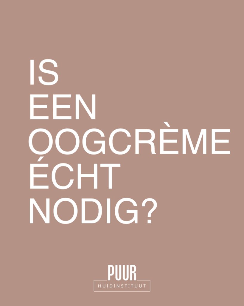 Is een oogcrème echt nodig? Blog PUUR huidinstituut | Natural Skin. natuurlijke schoonheidsspecialist Breda