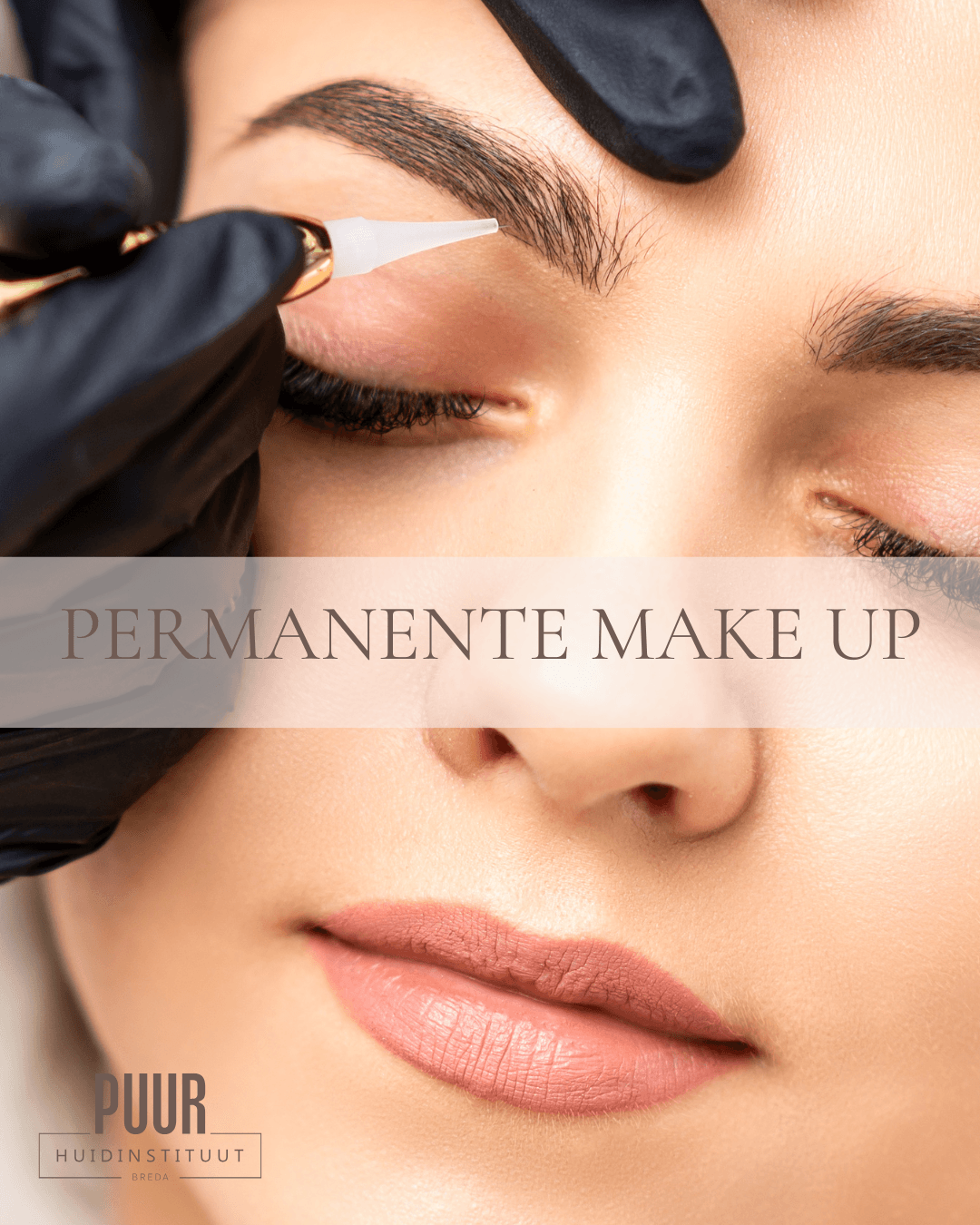 PERMANENTE MAKE UP breda bij PUUR Huidinstituut Boschstraat 13 Breda