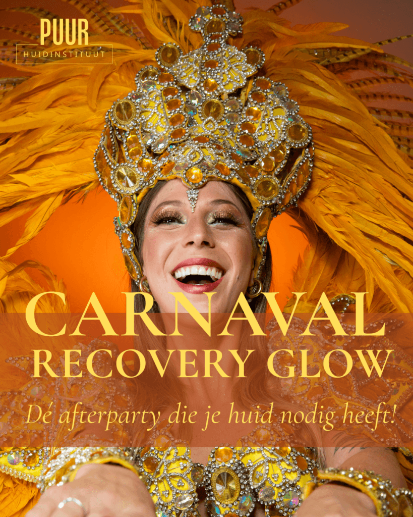 Carnaval Recovery Glow bij PUUR Huidinstituut Breda, Prinsenbeek en Oosterhout. De afterparty voor je huid!